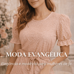 MODA EVANGÉLICA Beleza, fé e estilo em cada detalhe.
